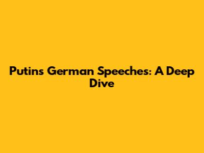 Putin's German Speeches: A Deep Dive