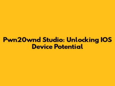Pwn20wnd Studio: Unlocking IOS Device Potential