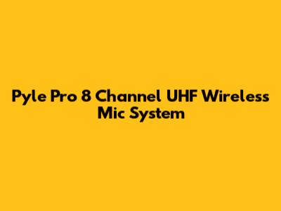 Pyle Pro 8 Channel UHF Wireless Mic System