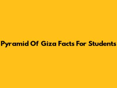 Pyramid Of Giza Facts For Students