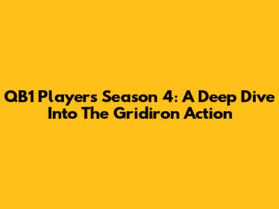 QB1 Players Season 4: A Deep Dive Into The Gridiron Action