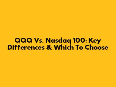 QQQ Vs. Nasdaq 100: Key Differences & Which To Choose