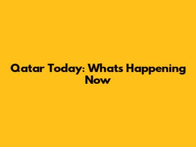 Qatar Today: What's Happening Now