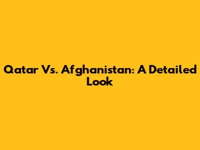 Qatar Vs. Afghanistan: A Detailed Look