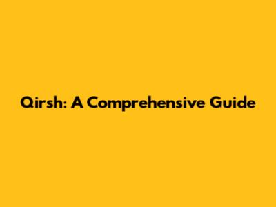 Qirsh: A Comprehensive Guide