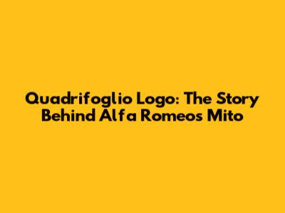 Quadrifoglio Logo: The Story Behind Alfa Romeo's Mito