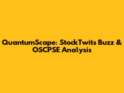 QuantumScape: StockTwits Buzz & OSCPSE Analysis