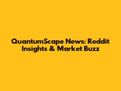 QuantumScape News: Reddit Insights & Market Buzz