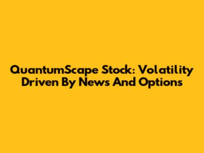 QuantumScape Stock: Volatility Driven By News And Options