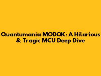 Quantumania MODOK: A Hilarious & Tragic MCU Deep Dive