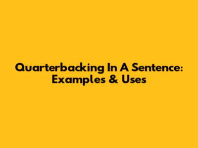 Quarterbacking In A Sentence: Examples & Uses