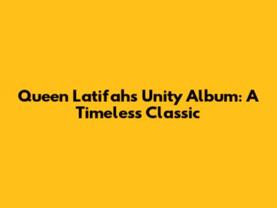 Queen Latifah's "Unity" Album: A Timeless Classic