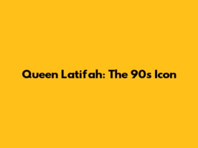 Queen Latifah: The 90s Icon