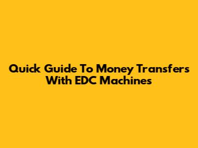 Quick Guide To Money Transfers With EDC Machines