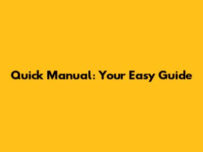 Quick Manual: Your Easy Guide