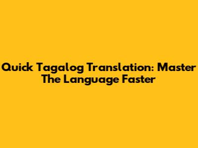 Quick Tagalog Translation: Master The Language Faster