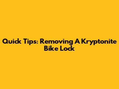 Quick Tips: Removing A Kryptonite Bike Lock