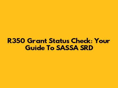 R350 Grant Status Check: Your Guide To SASSA SRD