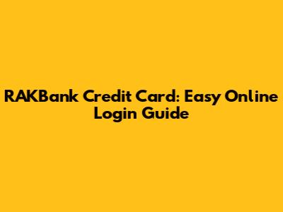 RAKBank Credit Card: Easy Online Login Guide