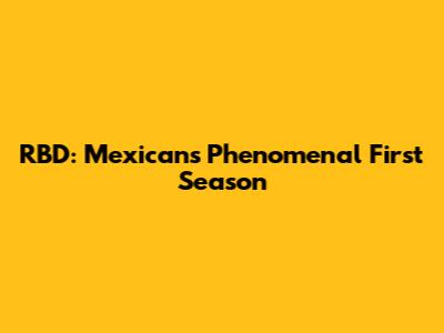 RBD: Mexican's Phenomenal First Season
