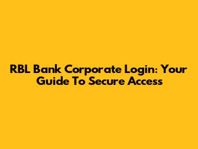 RBL Bank Corporate Login: Your Guide To Secure Access