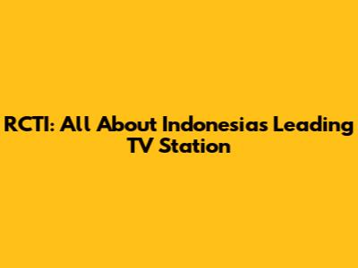 RCTI: All About Indonesia's Leading TV Station