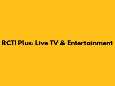 RCTI Plus: Live TV & Entertainment