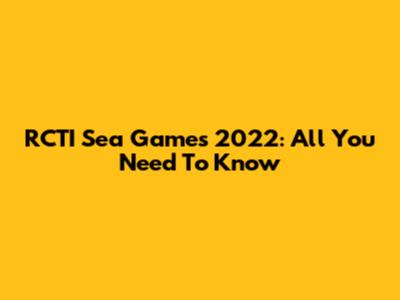 RCTI Sea Games 2022: All You Need To Know