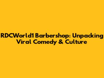 RDCWorld1 Barbershop: Unpacking Viral Comedy & Culture