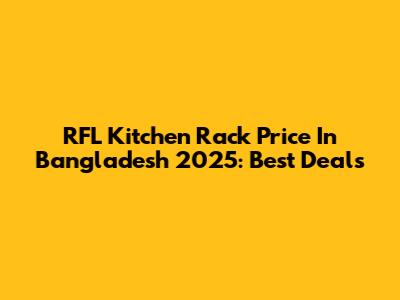 RFL Kitchen Rack Price In Bangladesh 2025: Best Deals