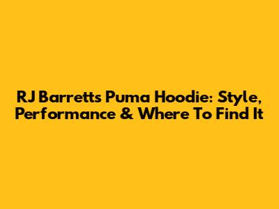 RJ Barrett's Puma Hoodie: Style, Performance & Where To Find It