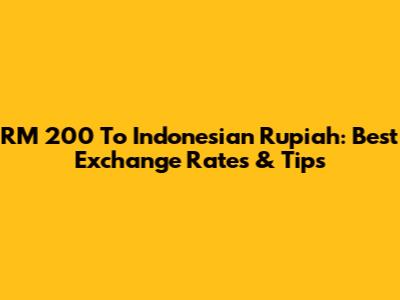 RM 200 To Indonesian Rupiah: Best Exchange Rates & Tips