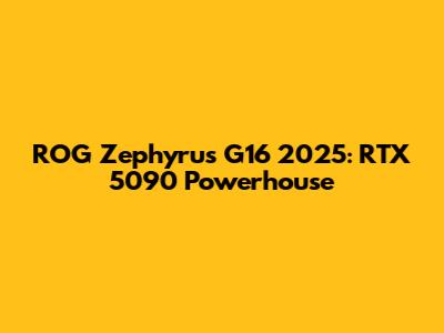 ROG Zephyrus G16 2025: RTX 5090 Powerhouse