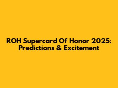 ROH Supercard Of Honor 2025: Predictions & Excitement