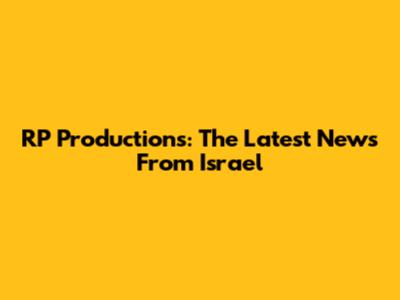 RP Productions: The Latest News From Israel