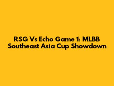 RSG Vs Echo Game 1: MLBB Southeast Asia Cup Showdown