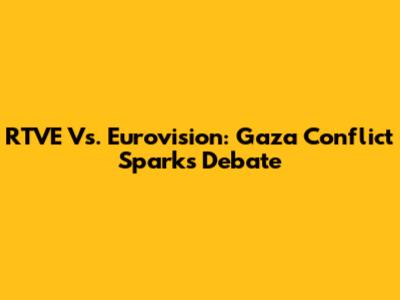 RTVE Vs. Eurovision: Gaza Conflict Sparks Debate