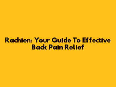 Rachien: Your Guide To Effective Back Pain Relief