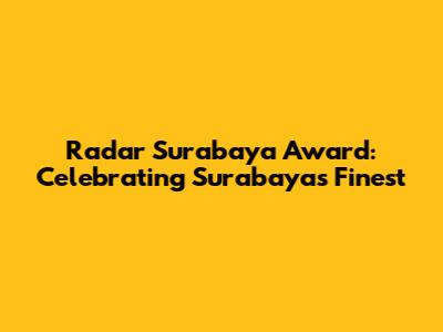 Radar Surabaya Award: Celebrating Surabaya's Finest