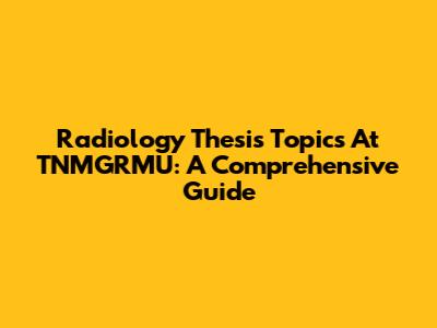Radiology Thesis Topics At TNMGRMU: A Comprehensive Guide