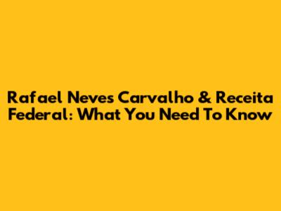 Rafael Neves Carvalho & Receita Federal: What You Need To Know