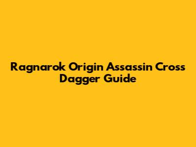 Ragnarok Origin Assassin Cross Dagger Guide