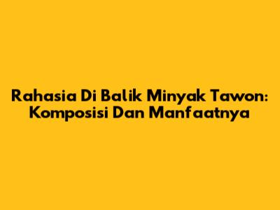 Rahasia Di Balik Minyak Tawon: Komposisi Dan Manfaatnya