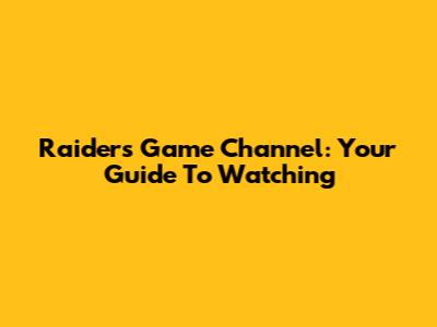Raiders Game Channel: Your Guide To Watching