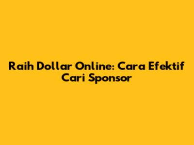 Raih Dollar Online: Cara Efektif Cari Sponsor