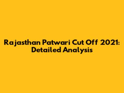 Rajasthan Patwari Cut Off 2021: Detailed Analysis