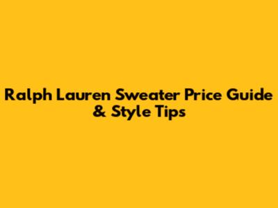 Ralph Lauren Sweater Price Guide & Style Tips