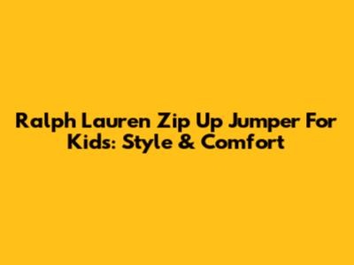 Ralph Lauren Zip Up Jumper For Kids: Style & Comfort