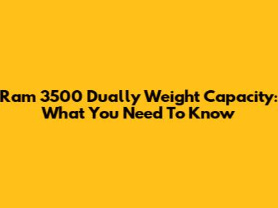 Ram 3500 Dually Weight Capacity: What You Need To Know