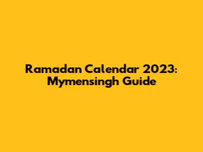 Ramadan Calendar 2023: Mymensingh Guide